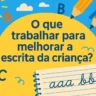 O que trabalhar para melhorar a escrita da criança?