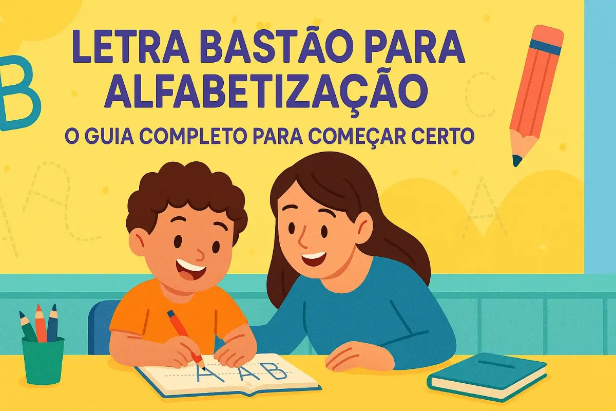 Letra Bastão para Alfabetização: O Guia Completo para Começar Certo