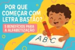 Por Que Começar com Letra Bastão? 5 Benefícios para a Alfabetização